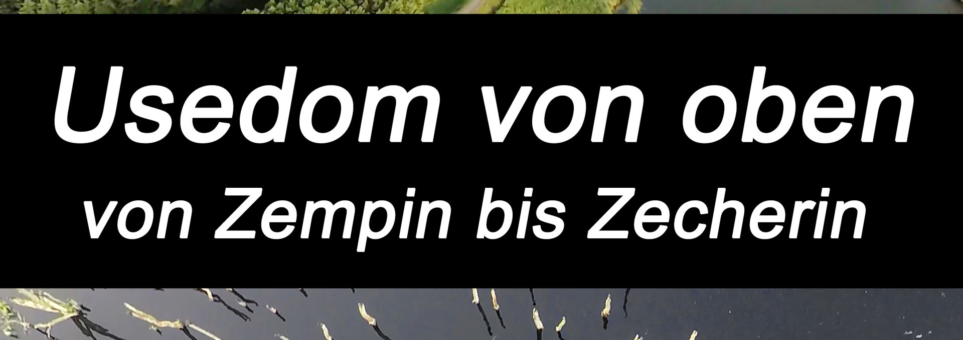 Video presentation "Usedom from above - from Zempin to Zecherin", © Plakat Usedomvonoben_01.jpg